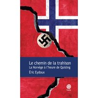 Le chemin de la trahison : la Norvège à l'heure de Quisling