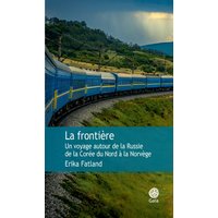 La frontière : un voyage autour de la Russie : de la Corée du Nord à la Norvège