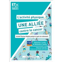 L'activité physique, une alliée contre le cancer ! : activité physique adaptée pendant et après les traitements