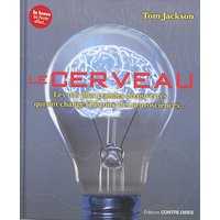 Le cerveau - Les 100 plus grandes découvertes qui ont changé l'histoire des neurosciences...
