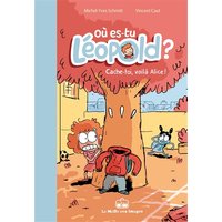 Où es-tu Léopold ?. Vol. 2. Cache-toi, voilà Alice !