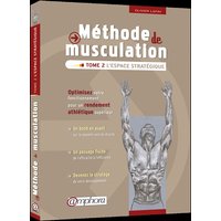 Méthode de musculation - L'espace stratégique (tome 2) - Optimisez votre fonctionnement pour un rendement athlétique supérieur