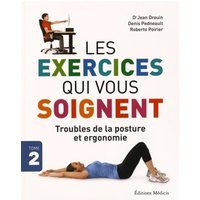 Les exercices qui vous soignent. Vol. 2. Troubles de la posture et ergonomie