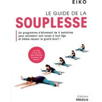 Le Guide de la souplesse - Programme d'étirement de 4 semaines pour entretenir son corps à tout âge