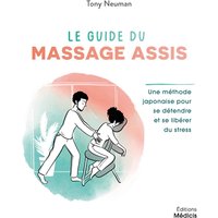 Le guide du massage assis : une méthode japonaise pour se détendre et se libérer du stress