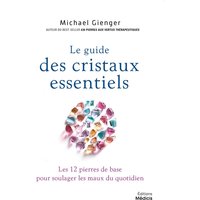 Le guide des cristaux essentiels : les 12 pierres de base pour soulager les maux du quotidien