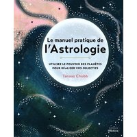 Le manuel pratique de l'astrologie : utilisez le pouvoir des planètes pour réaliser vos objectifs