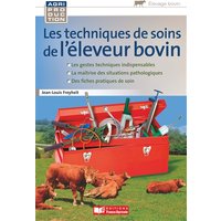 Les techniques de soin de l'éleveur bovin : les gestes techniques indispensables, la maîtrise des situations pathologiques, des fiches pratiques de soin