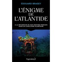 L'énigme de l'Atlantide : à la recherche de nos origines perdues dans un cataclysme planétaire