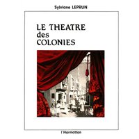 Le Théâtre des colonies - scénographie, acteurs et discours de l'imaginaire dans les expositions, 1855-1937