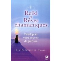 Reiki et rêves chamaniques : développez votre pouvoir de guérison