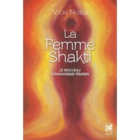 La femme shakti : le nouveau chamanisme féminin