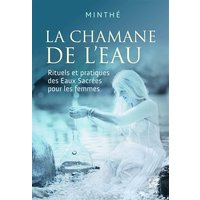 La chamane de l'eau : rituels et pratiques des eaux sacrées pour les femmes