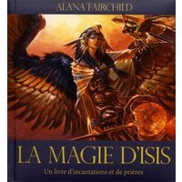 La magie d'Isis - Un livre d'incantations et de prières
