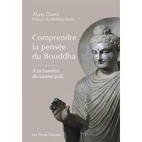 Comprendre la pensée du Bouddha : à la lumière du canon pali