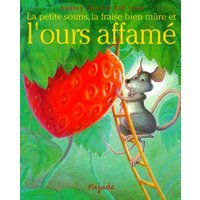La petite souris, la fraise bien mûre et l'ours affamé