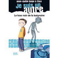 Je suis un autre. Vol. 1. Le trou noir dans la baignoire