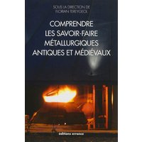Comprendre les savoir-faire métallurgiques antiques et médiévaux : l'expérimentation archéologique et archéométrique sur la plate-forme expérimentale de Melle