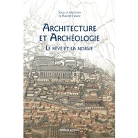 Architecture et archéologie : le rêve et la norme