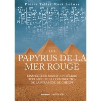 Les papyrus de la mer Rouge. L'inspecteur Merer : un témoin oculaire de la construction de la pyramide de Chéops