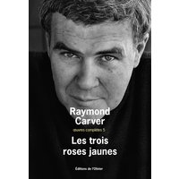 Oeuvres complètes. Vol. 5. Les trois roses jaunes