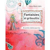 Fantaisies et gribouillis : 85 activités créatives pour tous