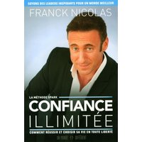 Confiance illimitée : comment réussir et choisir sa vie en toute liberté
