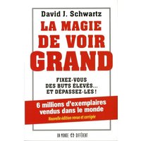 La magie de voir grand : fixez-vous des buts élevés... et dépassez-les !