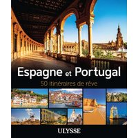 Espagne et Portugal : 50 itinéraires de rêve