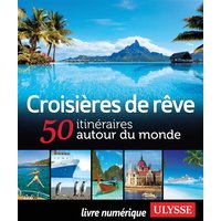 Croisières de rêve : 50 itinéraires autour du monde