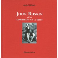 John Ruskin et les cathédrales de la Terre