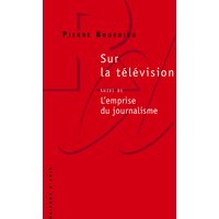 Sur la télévision. L'emprise du journalisme