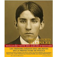 Dans les secrets de la police : quatre siècles d'histoire, de crimes et de faits divers dans les archives de la Préfecture de police
