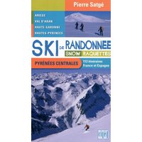 Ski de randonnée, snow, raquettes : Pyrénées centrales, Couserans, val d'Aran, Luchonnais, Aure, Louron : 113 itinéraires, France et Espagne