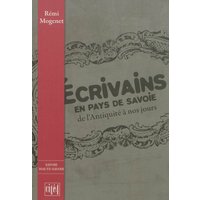 Ecrivains en pays de Savoie : de l'Antiquité à nos jours