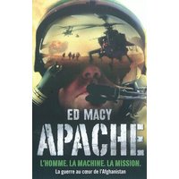 Apache : l'homme, la machine, la mission : la guerre au coeur de l'Afghanistan
