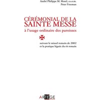 Cérémonial de la sainte messe à l'usage ordinaire des paroisses : suivant le missel romain de 2002 et la pratique léguée du rite romain