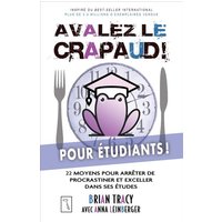 Avalez le crapaud pour étudiants ! : 22 moyens pour arrêter de procrastiner et exceller dans ses études