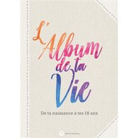 L'album de ta vie : de ta naissance à tes 18 ans