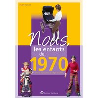 Nous, les enfants de 1970 : de la naissance à l'âge adulte