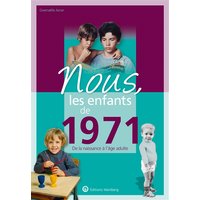 Nous, les enfants de 1971 : de la naissance à l'âge adulte