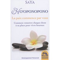 Ho oponopono la paix commence par vous - comment remettre chaque chose a sa place pour vivre heureux