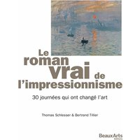 Roman vrai de l'impressionnisme (Le) - 30 JOURNEES QUI ONT CHANGE L'ART