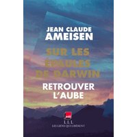 Sur les épaules de Darwin, sur les épaules des géants. Vol. 3. Retrouver l'aube