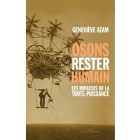 Osons rester humain : les impasses de la toute-puissance