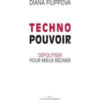 Technopouvoir : dépolitiser pour mieux régner