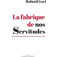 La fabrique de nos servitudes : comment en sortir