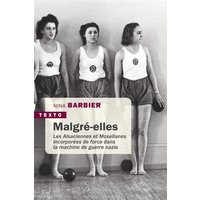 Malgré-elles : les Alsaciennes et Mosellanes incorporées de force dans la machine de guerre nazie