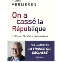 On a cassé la République : 150 ans d'histoire de la nation