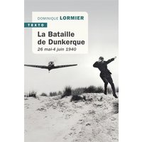 La bataille de Dunkerque : 26 mai-4 juin 1940 : comment l'armée française a sauvé l'Angleterre